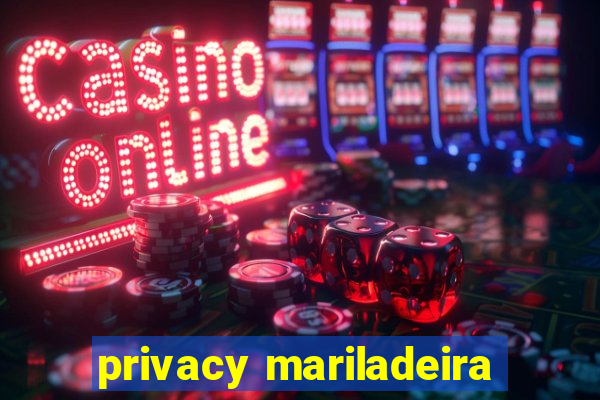 privacy mariladeira